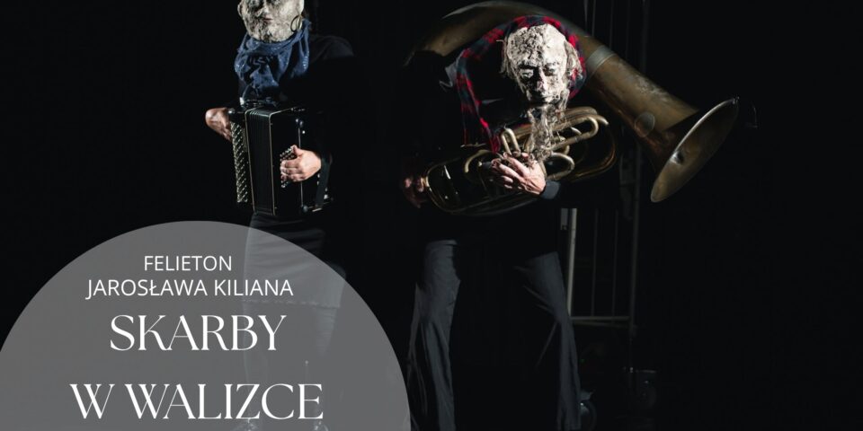 SKARBY W WALIZCE – Felieton Jarosława Kiliana
